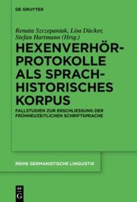 Szczepaniak / Hartmann / Dücker | Hexenverhörprotokolle als sprachhistorisches Korpus | Buch | 978-3-11-099260-1 | sack.de