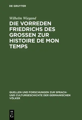 Wiegand |  Die Vorreden Friedrichs des Grossen zur Histoire de mon temps | Buch |  Sack Fachmedien