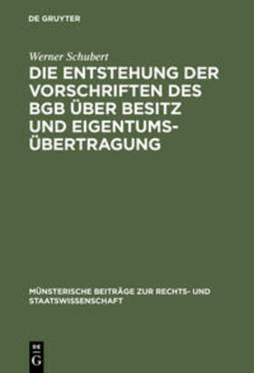 Schubert | Die Entstehung der Vorschriften des BGB über Besitz und Eigentumsübertragung | Buch | 978-3-11-099391-2 | sack.de