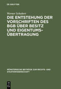 Schubert |  Die Entstehung der Vorschriften des BGB über Besitz und Eigentumsübertragung | Buch |  Sack Fachmedien