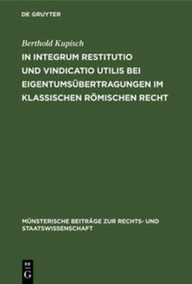 Kupisch | In integrum restitutio und vindicatio utilis bei Eigentumsübertragungen im klassischen römischen Recht | Buch | 978-3-11-099394-3 | sack.de