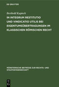 Kupisch |  In integrum restitutio und vindicatio utilis bei Eigentumsübertragungen im klassischen römischen Recht | Buch |  Sack Fachmedien