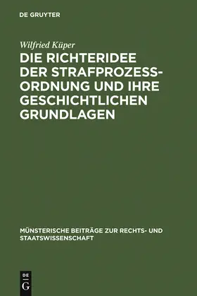 Küper |  Die Richteridee der Strafprozessordnung und ihre geschichtlichen Grundlagen | Buch |  Sack Fachmedien