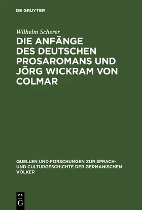 Scherer |  Die Anfänge des deutschen Prosaromans und Jörg Wickram von Colmar | Buch |  Sack Fachmedien