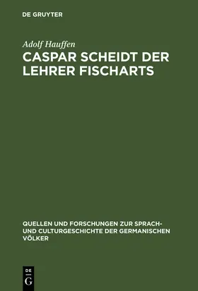 Hauffen |  Caspar Scheidt der Lehrer Fischarts | Buch |  Sack Fachmedien