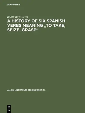 Glover |  A history of six Spanish verbs meaning "to take, seize, grasp" | Buch |  Sack Fachmedien