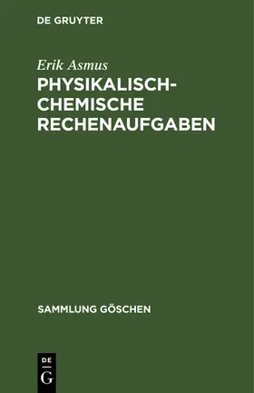 Asmus | Physikalisch-chemische Rechenaufgaben | Buch | 978-3-11-100428-0 | www.sack.de