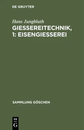 Jungbluth | Gießereitechnik, 1: Eisengießerei | Buch | 978-3-11-100844-8 | www.sack.de