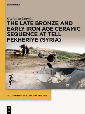 Coppini | The Late Bronze and Early Iron Age Ceramic Sequence at Tell Fekheriye (Syria) | Buch | 978-3-11-100930-8 | www.sack.de