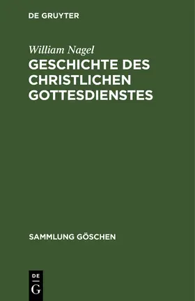 Nagel |  Geschichte des christlichen Gottesdienstes | Buch |  Sack Fachmedien
