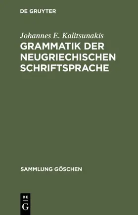 Kalitsunakis |  Grammatik der neugriechischen Schriftsprache | Buch |  Sack Fachmedien