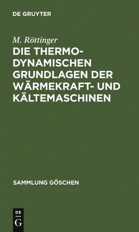 Röttinger | Die thermodynamischen Grundlagen der Wärmekraft- und Kältemaschinen | Buch | 978-3-11-101463-0 | www.sack.de