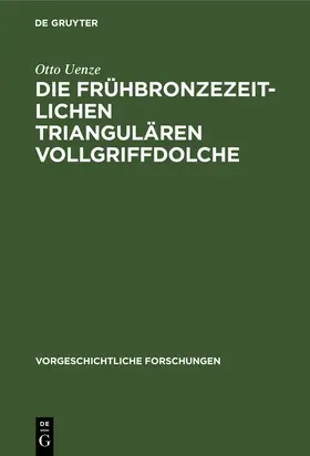 Uenze |  Die frühbronzezeitlichen triangulären Vollgriffdolche | Buch |  Sack Fachmedien