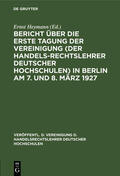 Heymann |  Bericht über die erste Tagung der Vereinigung (der Handelsrechtslehrer deutscher Hochschulen) in Berlin am 7. und 8. März 1927 | Buch |  Sack Fachmedien