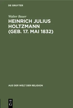 Bauer |  Heinrich Julius Holtzmann (geb. 17. Mai 1832) | Buch |  Sack Fachmedien