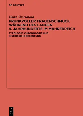 Chorvátová | Prunkvoller Frauenschmuck während des langen 9. Jahrhunderts im Mährerreich | Buch | 978-3-11-103018-0 | sack.de