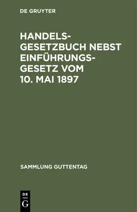 Handelsgesetzbuch nebst Einführungsgesetz vom 10. Mai 1897 | Buch | 978-3-11-103084-5 | www.sack.de