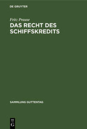 Prause | Das Recht des Schiffskredits | Buch | 978-3-11-103086-9 | sack.de