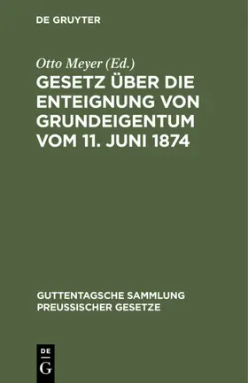Meyer |  Gesetz über die Enteignung von Grundeigentum vom 11. Juni 1874 | Buch |  Sack Fachmedien