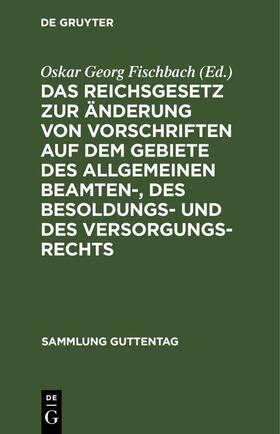 Fischbach | Das Reichsgesetz zur Änderung von Vorschriften auf dem Gebiete des allgemeinen Beamten-, des Besoldungs- und des Versorgungsrechts | Buch | sack.de