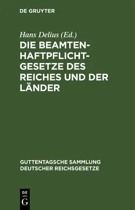 Delius |  Die Beamtenhaftpflichtgesetze des Reiches und der Länder | Buch |  Sack Fachmedien