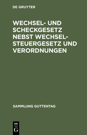 Wechsel- und Scheckgesetz nebst Wechselsteuergesetz und Verordnungen | Buch | 978-3-11-103446-1 | sack.de