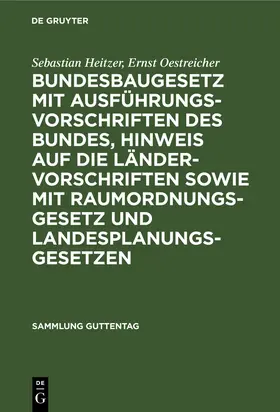 Oestreicher / Heitzer |  Bundesbaugesetz mit Ausführungsvorschriften des Bundes, Hinweis auf die Ländervorschriften sowie mit Raumordnungsgesetz und Landesplanungsgesetzen | Buch |  Sack Fachmedien