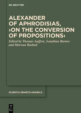 Auffret / Barnes / Rashed |  Alexander of Aphrodisias, ›On the Conversion of Propositions‹ | eBook | Sack Fachmedien