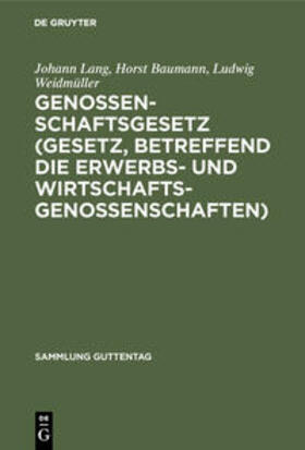 Lang / Baumann / Weidmüller | Genossenschaftsgesetz (Gesetz, betreffend die Erwerbs- und Wirtschaftsgenossenschaften) | Buch | 978-3-11-103589-5 | sack.de