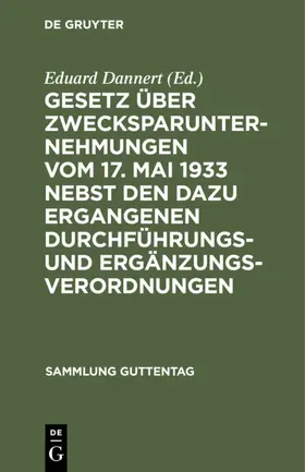 Dannert |  Gesetz über Zwecksparunternehmungen vom 17. Mai 1933 nebst den dazu ergangenen Durchführungs- und Ergänzungsverordnungen | Buch |  Sack Fachmedien