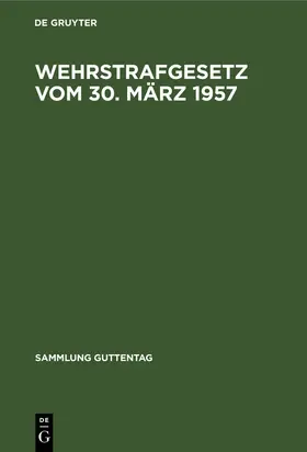 Degruyter |  Wehrstrafgesetz vom 30. März 1957 | Buch |  Sack Fachmedien