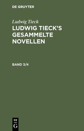 Tieck |  Ludwig Tieck: Ludwig Tieck¿s gesammelte Novellen. Band 3/4 | Buch |  Sack Fachmedien
