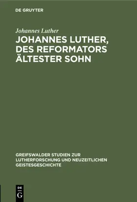 Luther |  Johannes Luther, des Reformators ältester Sohn | Buch |  Sack Fachmedien