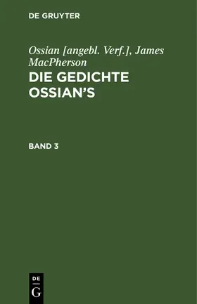 MacPherson |  Ossian [angebl. Verf.]; James MacPherson: Die Gedichte Ossian's. Band 3 | Buch |  Sack Fachmedien