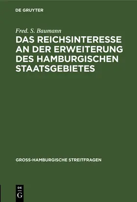 Baumann |  Das Reichsinteresse an der Erweiterung des Hamburgischen Staatsgebietes | Buch |  Sack Fachmedien