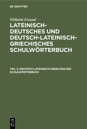 Freund |  Deutsch-lateinisch-griechisches Schulwörterbuch | Buch |  Sack Fachmedien