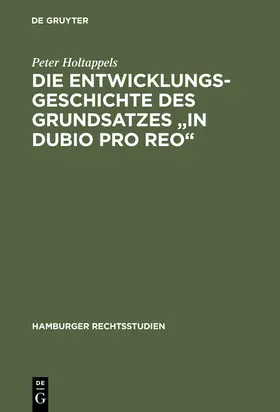 Holtappels |  Die Entwicklungsgeschichte des Grundsatzes "in dubio pro reo" | Buch |  Sack Fachmedien