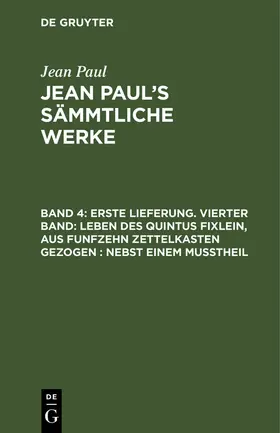 Paul | Erste Lieferung. Vierter Band: Leben des Quintus Fixlein, aus funfzehn Zettelkasten gezogen; nebst einem Mußtheil | Buch | 978-3-11-104456-9 | www.sack.de