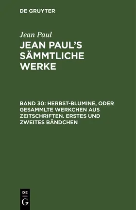 Paul | Herbst-Blumine, oder Gesammlte Werkchen aus Zeitschriften. Erstes und zweites Bändchen | Buch | 978-3-11-104503-0 | www.sack.de