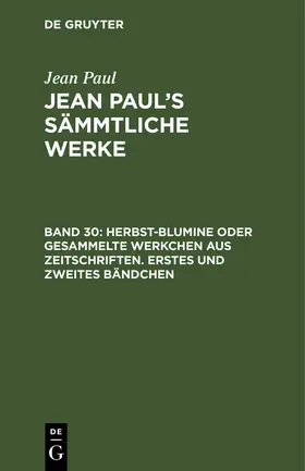 Paul | Herbst-Blumine oder gesammelte Werkchen aus Zeitschriften. Erstes und zweites Bändchen | Buch | 978-3-11-104566-5 | www.sack.de