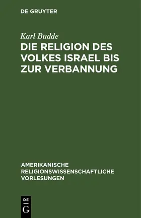 Budde |  Die Religion des Volkes Israel bis zur Verbannung | Buch |  Sack Fachmedien