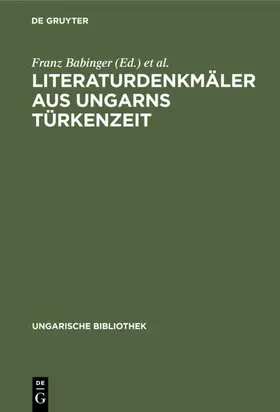 Babinger / Gragger / Mittwoch |  Literaturdenkmäler aus Ungarns Türkenzeit | Buch |  Sack Fachmedien