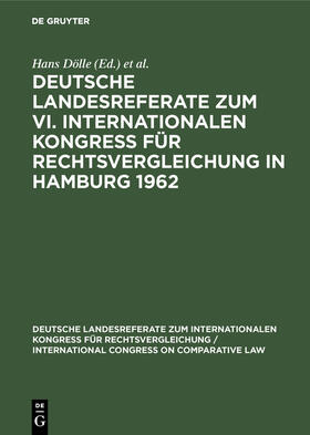 Dölle | Deutsche Landesreferate zum VI. Internationalen Kongreß für Rechtsvergleichung in Hamburg 1962 | Buch | 978-3-11-104929-8 | sack.de