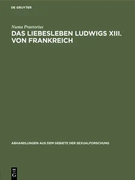 Praetorius |  Das Liebesleben Ludwigs XIII. von Frankreich | Buch |  Sack Fachmedien