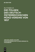 Helfferich |  Die Folgen des deutsch-österreichischen Münz-Vereins von 1857 | Buch |  Sack Fachmedien