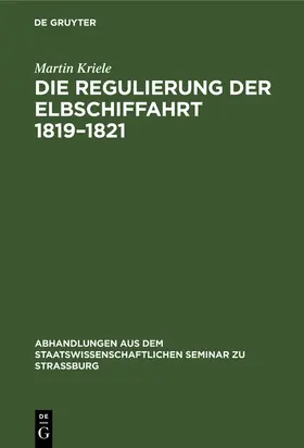 Kriele |  Die Regulierung der Elbschiffahrt 1819-1821 | Buch |  Sack Fachmedien
