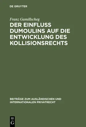 Gamillscheg |  Der Einfluß Dumoulins auf die Entwicklung des Kollisionsrechts | Buch |  Sack Fachmedien