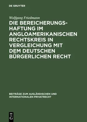 Friedmann |  Die Bereicherungshaftung im angloamerikanischen Rechtskreis in Vergleichung mit dem deutschen bürgerlichen Recht | Buch |  Sack Fachmedien