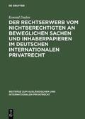 Duden |  Der Rechtserwerb vom Nichtberechtigten an beweglichen Sachen und Inhaberpapieren im deutschen internationalen Privatrecht | Buch |  Sack Fachmedien