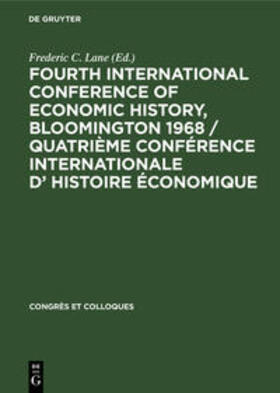 Lane | Fourth International Conference of Economic History, Bloomington 1968 / Quatrième Conférence Internationale d¿ Histoire Économique | Buch | 978-3-11-105264-9 | sack.de